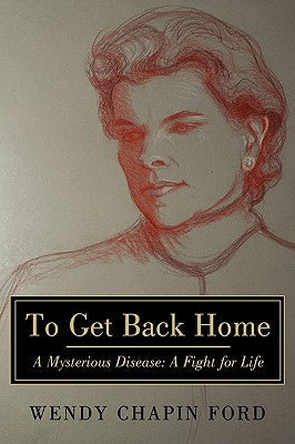 To Get Back Home: A Mysterious Disease: A Fight for Life