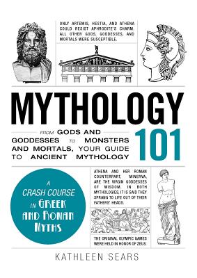 Mythology 101: From Gods and Goddesses to Monsters and Mortals, Your Guide to Ancient Mythology (Adams 101 Series)