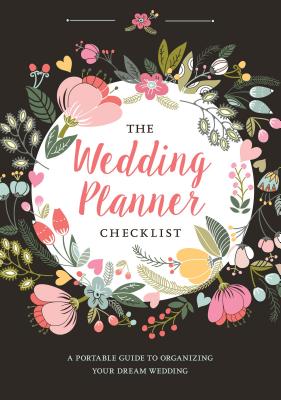 The Wedding Planner Checklist: A Portable Guide to Organizing Your Dream Wedding