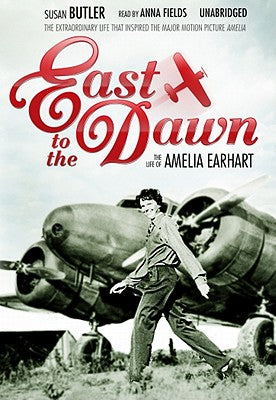 East To The Dawn: The Life of Amelia Earhart