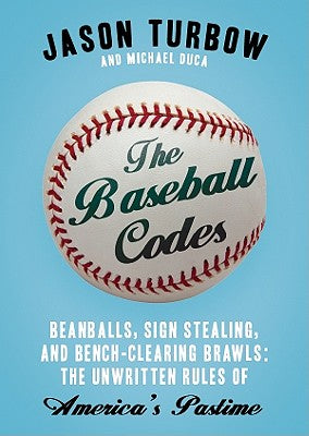 The Baseball Codes: Beanballs, Sign Stealing, and Bench-Clearing Brawls: The Unwritten Rules of America's Pastime