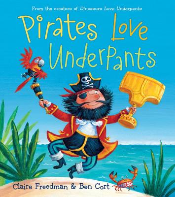 Pirates Love Underpants (The Underpants Books)