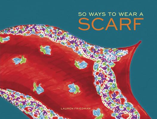 50 Ways to Wear a Scarf: (Fashion Books, Fall and Winter Fashion Books, Scarf Fashion Books)