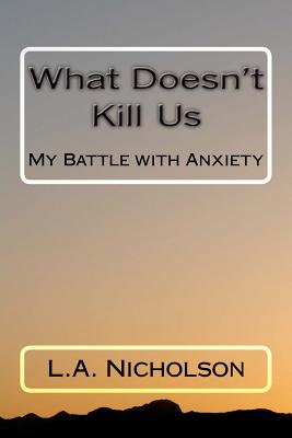 What Doesn't Kill Us: My Battle with Anxiety