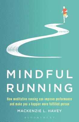 Mindful Running: How Meditative Running can Improve Performance and Make you a Happier, More Fulfilled Person