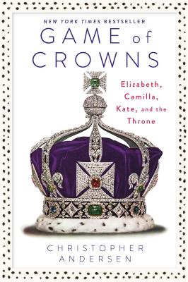 Game of Crowns: Elizabeth, Camilla, Kate, and the Throne