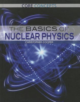 The Basics of Nuclear Physics (Core Concepts, 7)