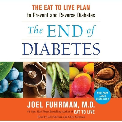 The End of Diabetes: The Eat to Live Plan to Prevent and Reverse Diabetes (Eat for Life)