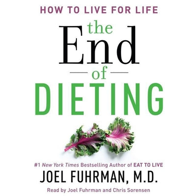 The End of Dieting: How to Live for Life (Eat for Life)