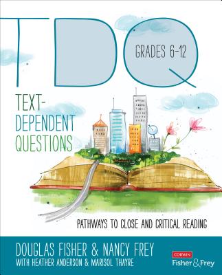 Text-Dependent Questions, Grades 6-12: Pathways to Close and Critical Reading (Corwin Literacy)