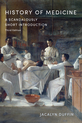 History of Medicine: A Scandalously Short Introduction, Third Edition