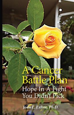 A Cancer Battle Plan: Six Strategies for Beating Cancer, from a Recovered "Hopeless Case"