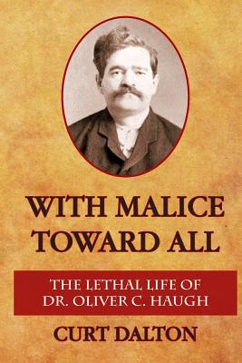 With Malice Toward All: The Lethal Life of Dr. Oliver C. Haugh