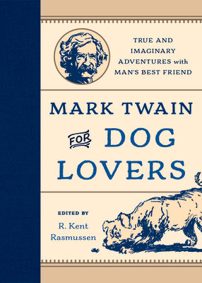 Mark Twain for Dog Lovers: True and Imaginary Adventures with Man's Best Friend