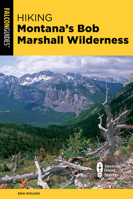 Hiking Montana's Bob Marshall Wilderness (Regional Hiking Series)