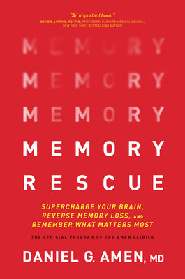 Memory Rescue: Supercharge Your Brain, Reverse Memory Loss, and Remember What Matters Most