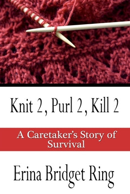 Knit 2, Purl 2, Kill 2: A Caretaker's Story of Survival