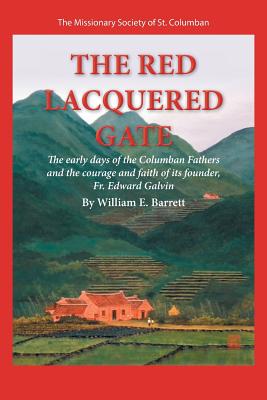 The Red Lacquered Gate: The Early Days of the Columban Fathers and the Courage and Faith of its Founder, Fr. Edward Galvin