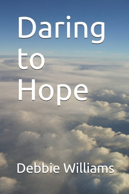 Daring to Hope: Finding God's Goodness in the Broken and the Beautiful