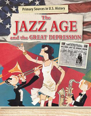 The Jazz Age and the Great Depression (Primary Sources in U.S. History)