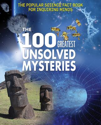 The 100 Greatest Unsolved Mysteries (Popular Science Fact Book for Inquiring Minds)