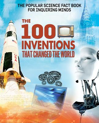 The 100 Inventions That Changed the World (Popular Science Fact Book for Inquiring Minds)