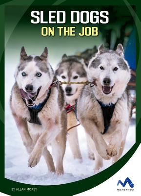 Sled Dogs on the Job (Helping Dogs)