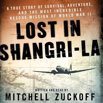 Lost in Shangri-La: A True Story of Survival, Adventure, and the Most Incredible Rescue Mission of World War II