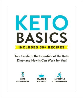 Keto Basics: Your Guide to the Essentials of the Keto Dietand How It Can Work for You! (Healthy Diet Basics)