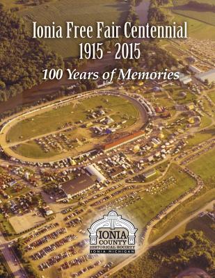 Ionia Free Fair Centennial 1915-2015: 100 Years of Memories