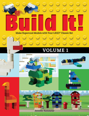 Build It! Volume 1: Make Supercool Models with Your LEGO Classic Set (Brick Books, 1)