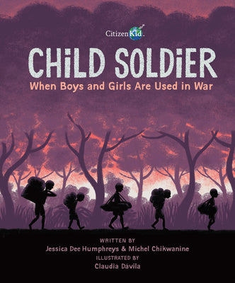 Child Soldier: When Boys and Girls Are Used in War (CitizenKid)