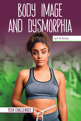 Body Image and Dysmorphia (Teen Challenges)