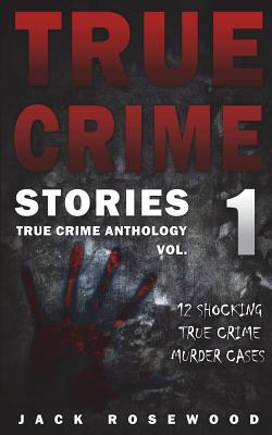 True Crime Stories: 12 Shocking True Crime Murder Cases (True Crime Anthology)