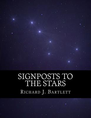 Signposts to the Stars: An Absolute Beginner's Guide to Learning the Night Sky and Exploring the Constellations