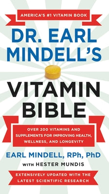 Dr. Earl Mindell's Vitamin Bible: Over 200 Vitamins and Supplements for Improving Health, Wellness, and Longevity