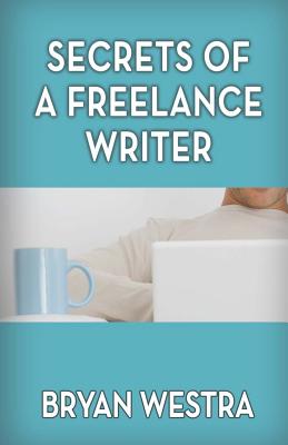 Secrets of a Freelance Writer: How to Make $100,000 a Year or More