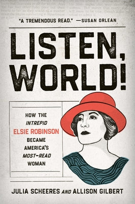 Listen, World!: How the Intrepid Elsie Robinson Became Americas Most-Read Woman