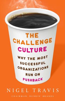 The Challenge Culture: Why the Most Successful Organizations Run on Pushback