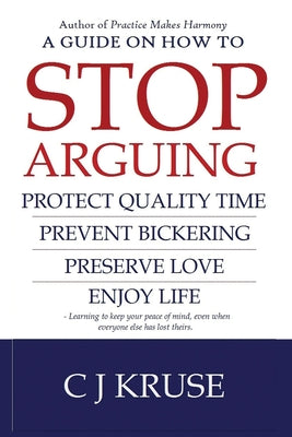 A guide on how to STOP ARGUING: Protect quality time, prevent bickering, preserve love, enjoy life.