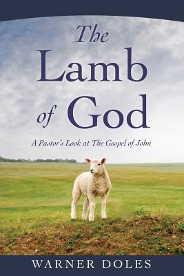 The Lamb of God: Seeing Jesus in Exodus, Leviticus, Numbers, and Deuteronomy (A 10-week Bible Study) (Volume 2)