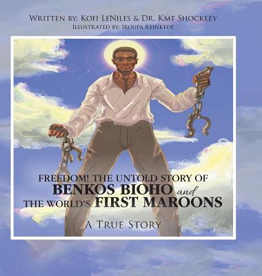 Freedom! the Untold Story of Benkos Bioho and the World's First Maroons: A True Story