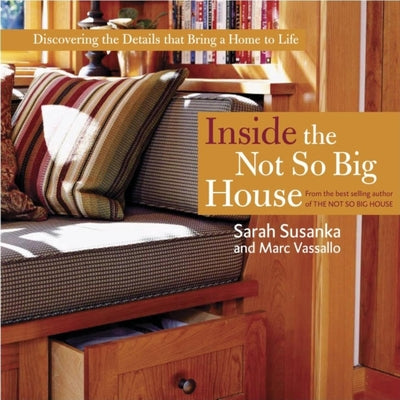 Inside the Not So Big House: Discovering the Details that Bring a Home to Life