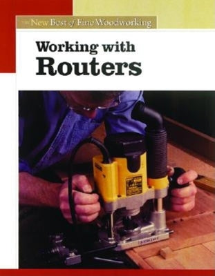 Working with Routers: The New Best of Fine Woodworking