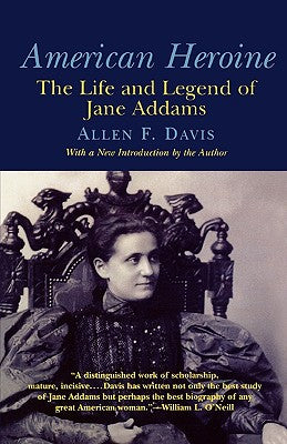 American Heroine: The Life and Legend of Jane Addams