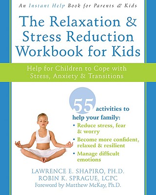 The Relaxation and Stress Reduction Workbook for Kids: Help for Children to Cope with Stress, Anxiety, and Transitions (Instant Help)