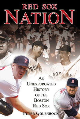 Red Sox Nation: An Unexpurgated History of the Boston Red Sox