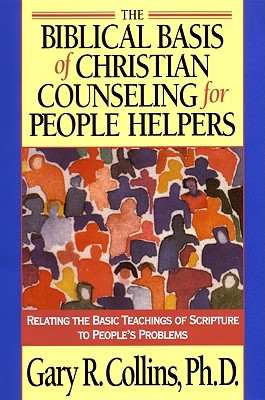 The Biblical Basis of Christian Counseling for People Helpers: Relating the Basic Teachings of Scripture to People's Problems (Pilgrimage Growth Guide)