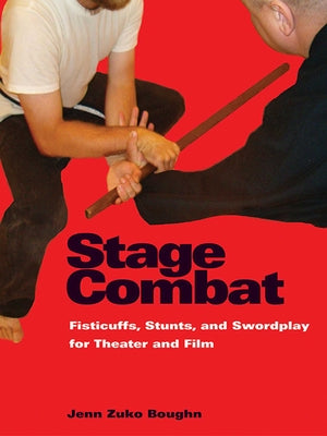 Stage Combat: Fisticuffs, Stunts, and Swordplay for Theater and Film