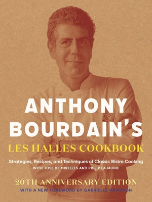 Anthony Bourdain's Les Halles Cookbook: Strategies, Recipes, and Techniques of Classic Bistro Cooking